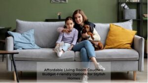 Affordable Living Room Couches: Budget-Friendly Options for Stylish Homes